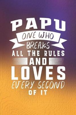 Book cover for Papu One Who Breaks All The Rules And Loves Every Second Of It