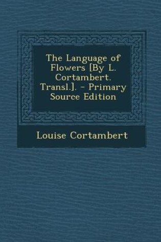 Cover of The Language of Flowers [By L. Cortambert. Transl.].