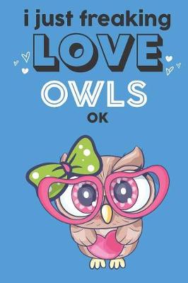 Book cover for I Just Freaking Love Owls Ok