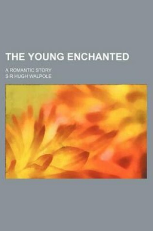 Cover of The Young Enchanted; A Romantic Story