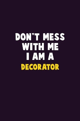 Book cover for Don't Mess With Me, I Am A Decorator