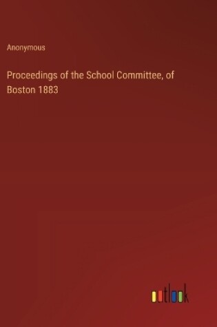 Cover of Proceedings of the School Committee, of Boston 1883