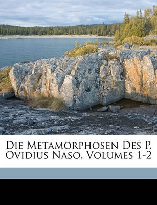 Book cover for Die Metamorphosen Des P. Ovidius Naso, Erster Band Buch I-VII, Siebente Auflage