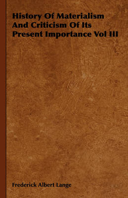 Book cover for History Of Materialism And Criticism Of Its Present Importance Vol III