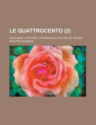 Book cover for Le Quattrocento; Essai Sur L'Histoire Litteraire Du Xve Siecle Italien (2 )