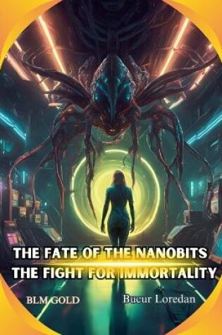 Cover of The Fate of the Nanobits The Fight for Immortality