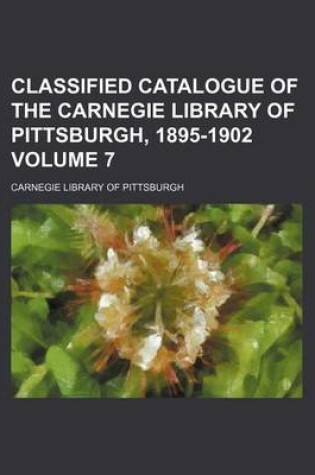 Cover of Classified Catalogue of the Carnegie Library of Pittsburgh, 1895-1902 Volume 7