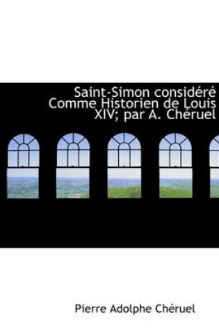 Cover of Saint-Simon Consid R Comme Historien de Louis XIV; Par A. Ch Ruel