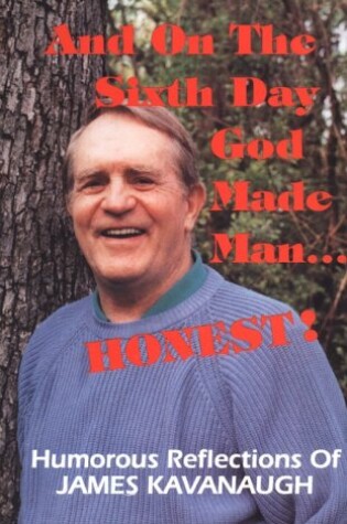 Cover of And on the Sixth Day God Created Man...Honest!