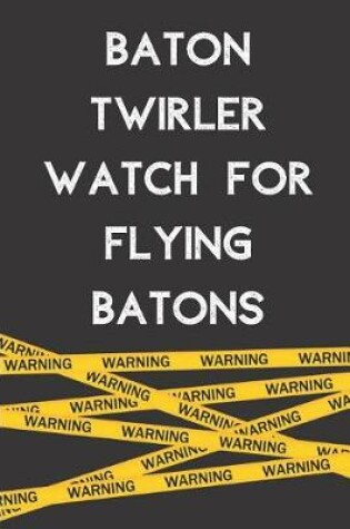 Cover of Baton Twirler Watch for Flying Batons