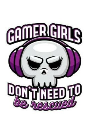 Cover of Gamer Girls don't need to be rescued - Blank Lined Journal