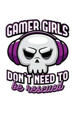 Book cover for Gamer Girls don't need to be rescued - Blank Lined Journal