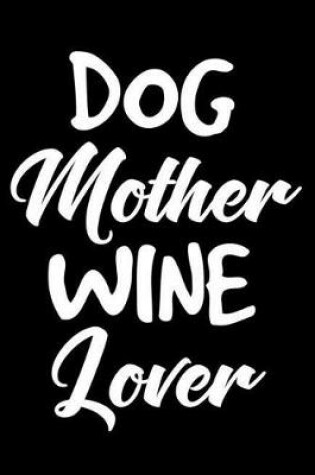 Cover of Dog Mother Wine Lover