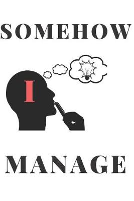 Book cover for Somehow I Manage