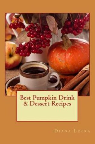 Cover of Best Pumpkin Drink & Dessert Recipes