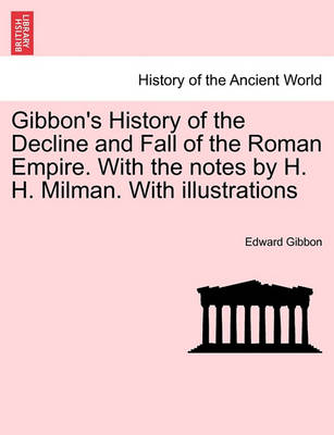 Book cover for Gibbon's History of the Decline and Fall of the Roman Empire. with the Notes by H. H. Milman. with Illustrations Vol. IV.
