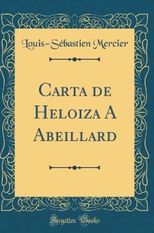 Cover of Carta de Heloiza A Abeillard (Classic Reprint)