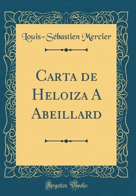 Book cover for Carta de Heloiza A Abeillard (Classic Reprint)