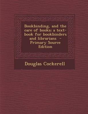 Book cover for Bookbinding, and the Care of Books; A Text-Book for Bookbinders and Librarians - Primary Source Edition