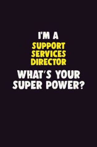 Cover of I'M A Support Services Director, What's Your Super Power?