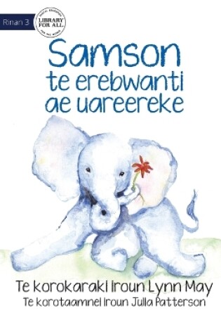 Cover of Samson the Baby Elephant - Samson te erebwanti ae uareereke (Te Kiribati)