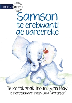 Book cover for Samson the Baby Elephant - Samson te erebwanti ae uareereke (Te Kiribati)