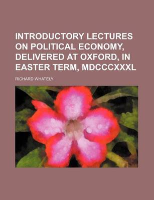 Book cover for Introductory Lectures on Political Economy, Delivered at Oxford, in Easter Term, MDCCCXXXL