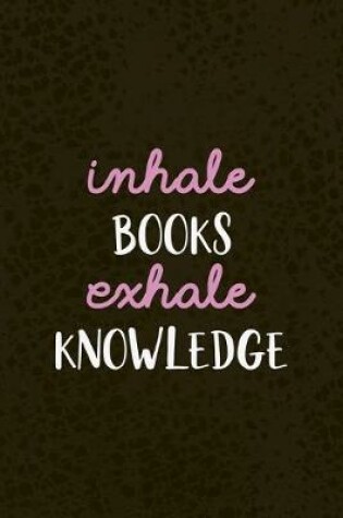 Cover of Inhale Books Exhale Knowledge