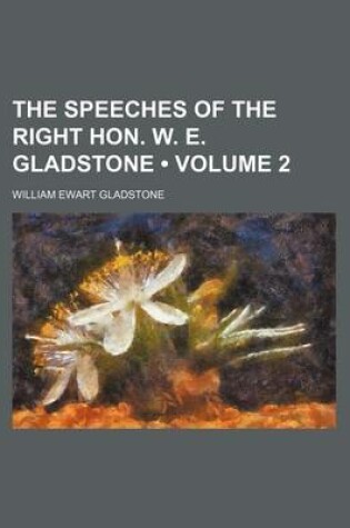 Cover of The Speeches of the Right Hon. W. E. Gladstone (Volume 2)