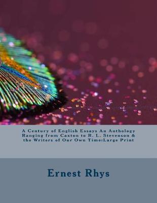 Book cover for A Century of English Essays An Anthology Ranging from Caxton to R. L. Stevenson & the Writers of Our Own Time