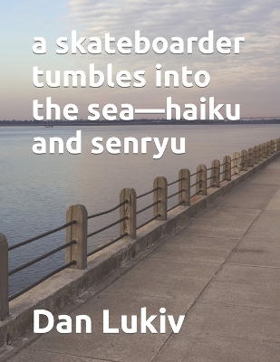 Book cover for A skateboarder tumbles into the sea-haiku and senryu