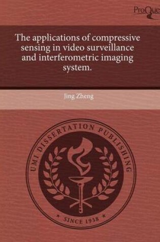 Cover of The Applications of Compressive Sensing in Video Surveillance and Interferometric Imaging System