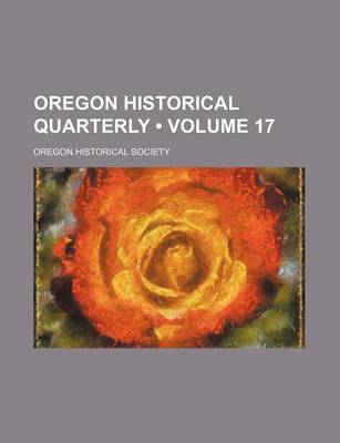 Book cover for Oregon Historical Quarterly (Volume 17)