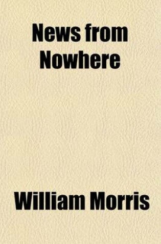 Cover of News from Nowhere; An Epoch of Rest, Being Some Chapters from a Utopian Romance