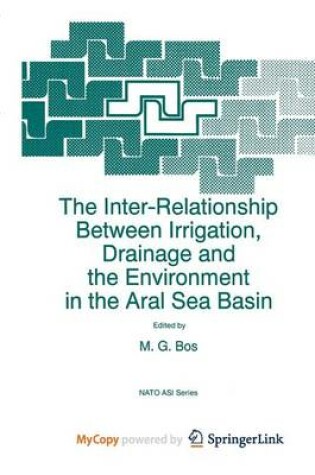 Cover of The Inter-Relationship Between Irrigation, Drainage and the Environment in the Aral Sea Basin