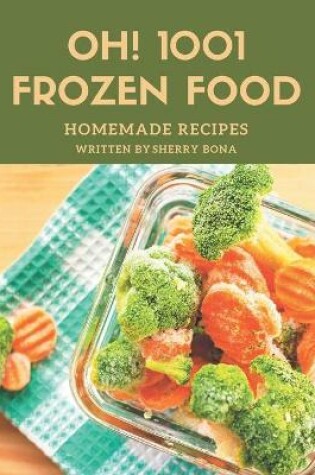 Cover of Oh! 1001 Homemade Frozen Food Recipes