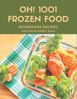 Book cover for Oh! 1001 Homemade Frozen Food Recipes