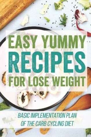 Cover of Easy Yummy Recipes For Lose Weight