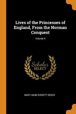 Book cover for Lives of the Princesses of England, from the Norman Conquest; Volume 4