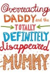 Book cover for Overreacting Daddy and the Totally Definitely Disappeared Mummy!