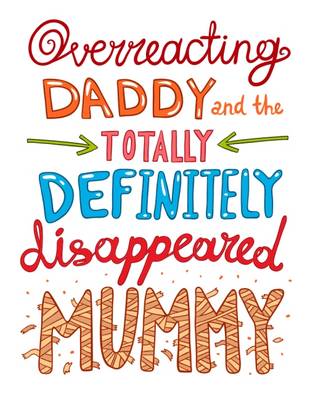 Cover of Overreacting Daddy and the Totally Definitely Disappeared Mummy!