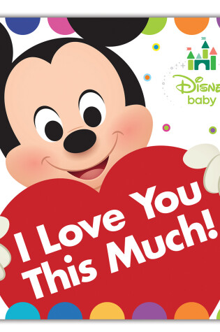 Cover of Disney Baby: I Love You This Much!