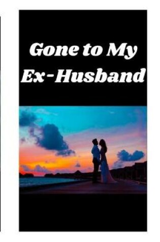 Cover of Gone to My Ex-Husband