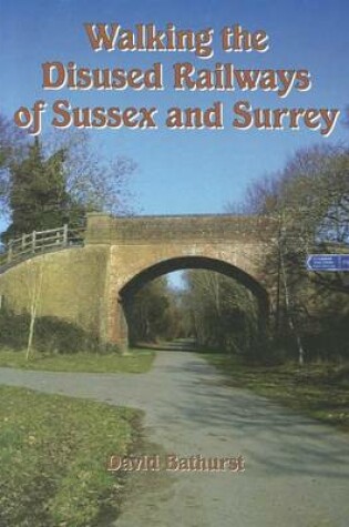 Cover of Walking the Disused Railways of Sussex & Surrey