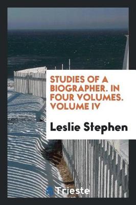 Book cover for Studies of a Biographer. in Four Volumes. Volume IV