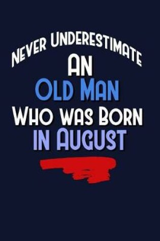 Cover of Never Underestimate An Old Man Who Was Born In August