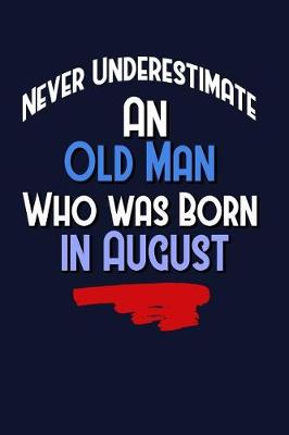 Book cover for Never Underestimate An Old Man Who Was Born In August