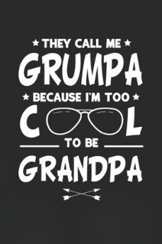 Cover of They Call Me Grumpa Because I'm Too Cool To Be Grandpa