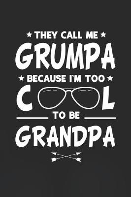 Book cover for They Call Me Grumpa Because I'm Too Cool To Be Grandpa