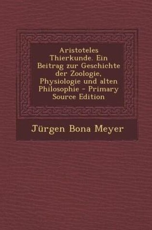 Cover of Aristoteles Thierkunde. Ein Beitrag Zur Geschichte Der Zoologie, Physiologie Und Alten Philosophie - Primary Source Edition